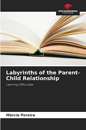 Labyrinths of the Parent-Child Relationship