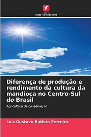 Diferença de produção e rendimento da cultura da mandioca no Centro-Sul do Brasil