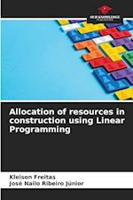 Allocation of resources in construction using Linear Programming