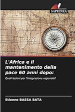 L'Africa e il mantenimento della pace 60 anni dopo: