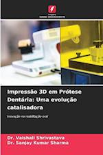 Impressão 3D em Prótese Dentária: Uma evolução catalisadora