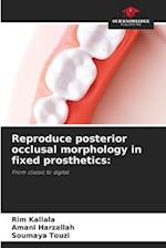 Reproduce posterior occlusal morphology in fixed prosthetics: