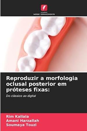 Reproduzir a morfologia oclusal posterior em próteses fixas: