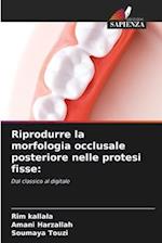 Riprodurre la morfologia occlusale posteriore nelle protesi fisse: