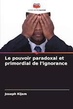 Le pouvoir paradoxal et primordial de l'ignorance