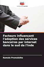 Facteurs influençant l'adoption des services bancaires par internet dans le sud de l'Inde