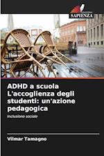 ADHD a scuola L'accoglienza degli studenti: un'azione pedagogica