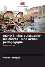 ADHD à l'école Accueillir les élèves - Une action pédagogique