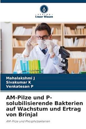 AM-Pilze und P-solubilisierende Bakterien auf Wachstum und Ertrag von Brinjal