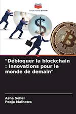 "Débloquer la blockchain : Innovations pour le monde de demain"