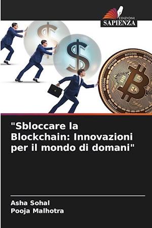 "Sbloccare la Blockchain: Innovazioni per il mondo di domani"