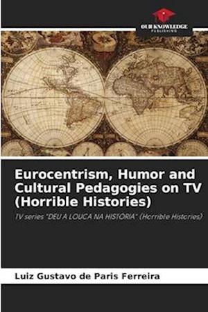 Eurocentrism, Humor and Cultural Pedagogies on TV (Horrible Histories)