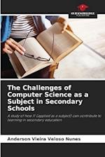 The Challenges of Computer Science as a Subject in Secondary Schools