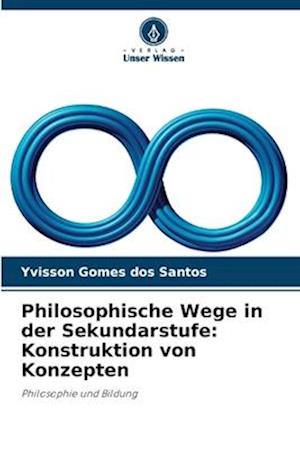 Philosophische Wege in der Sekundarstufe: Konstruktion von Konzepten