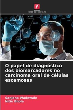 O papel de diagnóstico dos biomarcadores no carcinoma oral de células escamosas