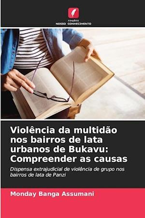 Violência da multidão nos bairros de lata urbanos de Bukavu: Compreender as causas