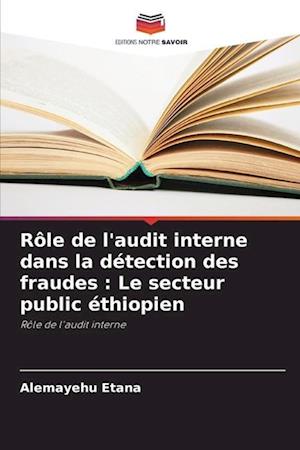 Rôle de l'audit interne dans la détection des fraudes : Le secteur public éthiopien