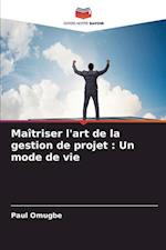 Maîtriser l'art de la gestion de projet : Un mode de vie