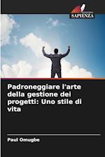 Padroneggiare l'arte della gestione dei progetti: Uno stile di vita