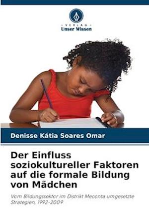 Der Einfluss soziokultureller Faktoren auf die formale Bildung von Mädchen