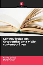 Controvérsias em Ortodontia: uma visão contemporânea