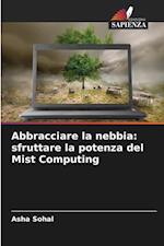 Abbracciare la nebbia: sfruttare la potenza del Mist Computing