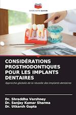 CONSIDÉRATIONS PROSTHODONTIQUES POUR LES IMPLANTS DENTAIRES