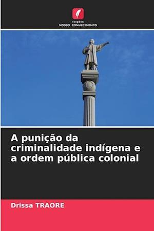 A punição da criminalidade indígena e a ordem pública colonial