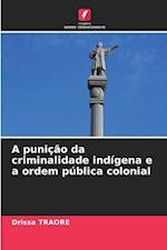 A punição da criminalidade indígena e a ordem pública colonial