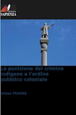 La punizione del crimine indigeno e l'ordine pubblico coloniale