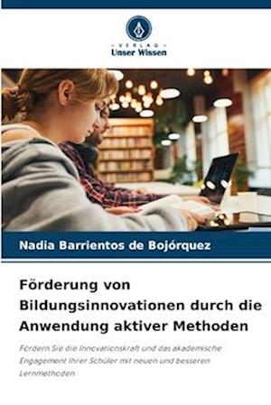 Förderung von Bildungsinnovationen durch die Anwendung aktiver Methoden