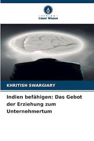 Indien befähigen: Das Gebot der Erziehung zum Unternehmertum