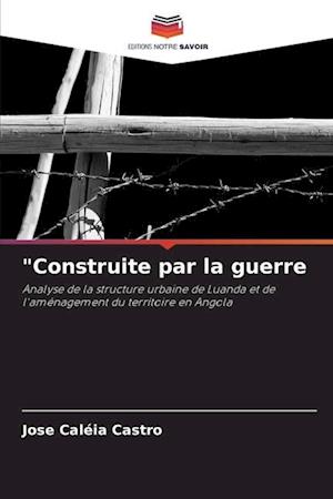 "Construite par la guerre