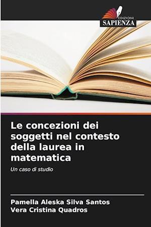 Le concezioni dei soggetti nel contesto della laurea in matematica