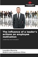 The influence of a leader's actions on employee motivation