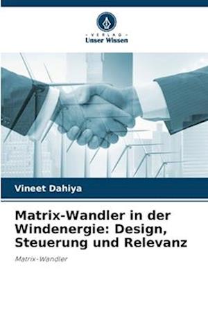 Matrix-Wandler in der Windenergie: Design, Steuerung und Relevanz