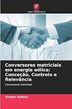 Conversores matriciais em energia eólica: Conceção, Controlo e Relevância