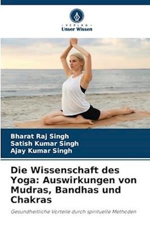 Die Wissenschaft des Yoga: Auswirkungen von Mudras, Bandhas und Chakras