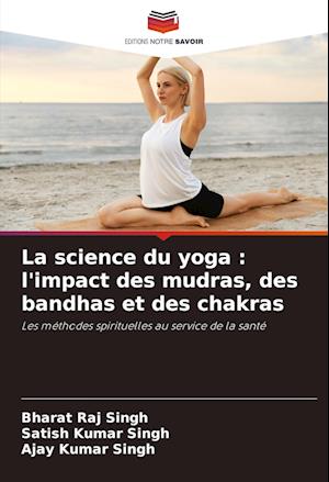 La science du yoga : l'impact des mudras, des bandhas et des chakras