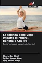 La scienza dello yoga: impatto di Mudra, Bandha e Chakra