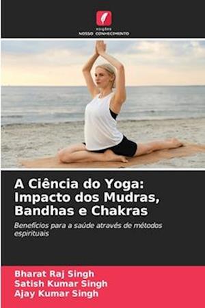 A Ciência do Yoga: Impacto dos Mudras, Bandhas e Chakras