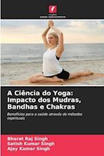 A Ciência do Yoga: Impacto dos Mudras, Bandhas e Chakras