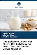 Das geheime Leben der Milch: Die Entdeckung ihrer Überraschende Verwendungen