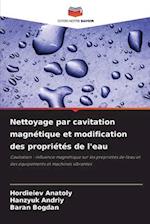 Nettoyage par cavitation magnétique et modification des propriétés de l'eau