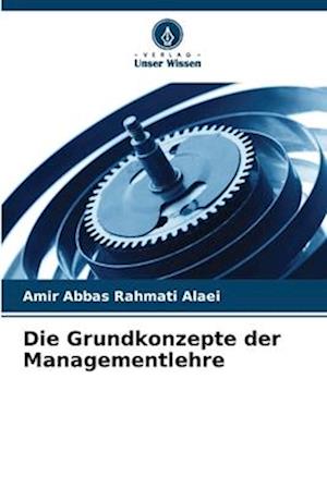 Die Grundkonzepte der Managementlehre