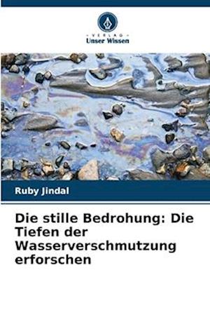 Die stille Bedrohung: Die Tiefen der Wasserverschmutzung erforschen