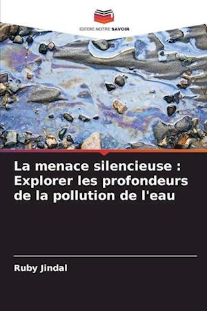 La menace silencieuse : Explorer les profondeurs de la pollution de l'eau