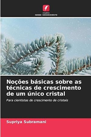 Noções básicas sobre as técnicas de crescimento de um único cristal