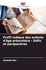 Profil ludique des enfants d'âge préscolaire : Défis et perspectives