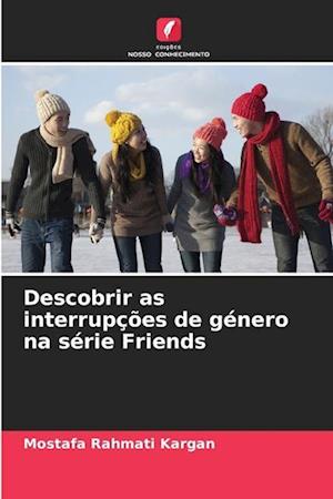 Descobrir as interrupções de género na série Friends